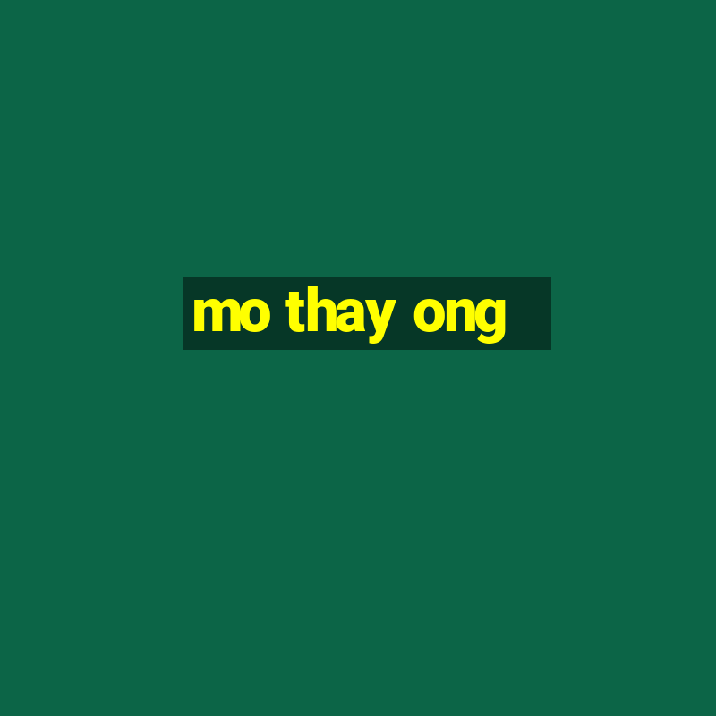 mo thay ong