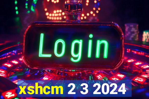 xshcm 2 3 2024