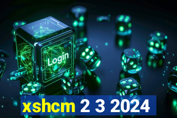 xshcm 2 3 2024