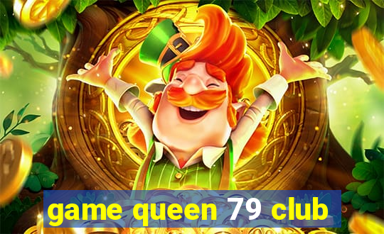 game queen 79 club