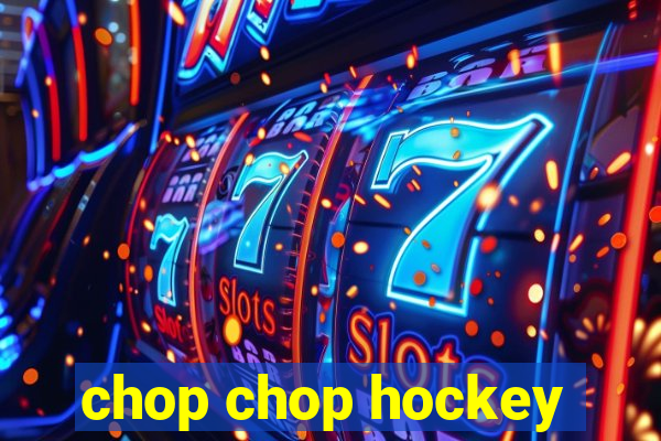 chop chop hockey