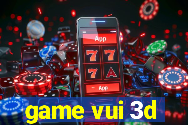 game vui 3d