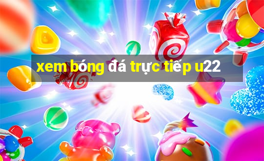 xem bóng đá trực tiếp u22