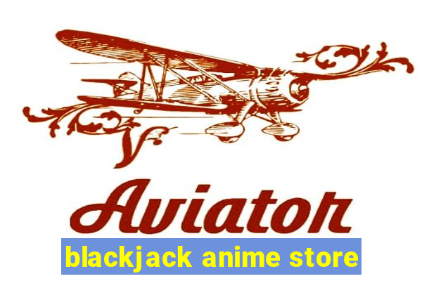 blackjack anime store