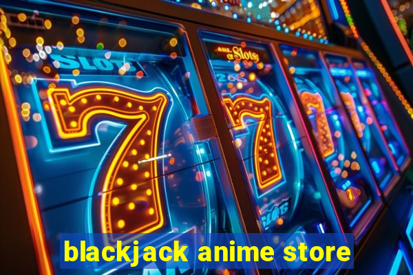 blackjack anime store