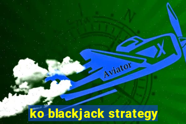 ko blackjack strategy