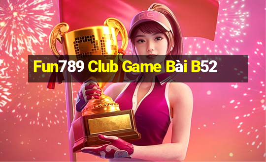 Fun789 Club Game Bài B52