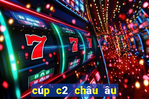 cúp c2 châu âu đêm nay