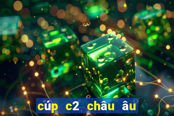 cúp c2 châu âu đêm nay