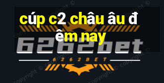 cúp c2 châu âu đêm nay