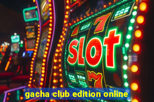 gacha club edition online