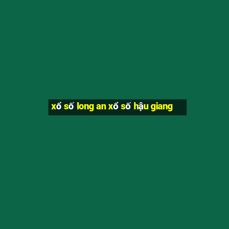 xổ số long an xổ số hậu giang