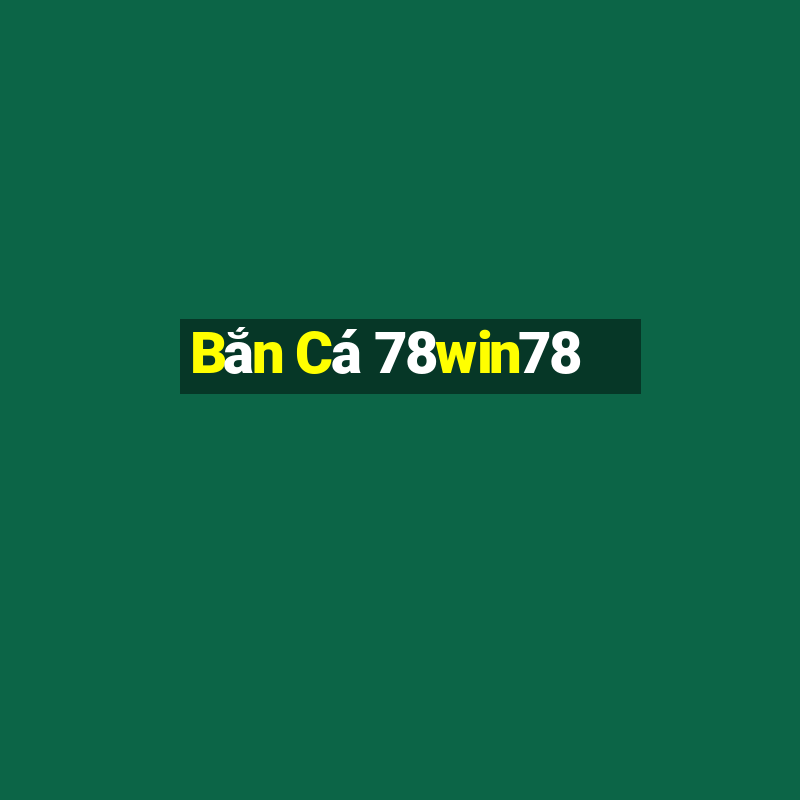 Bắn Cá 78win78