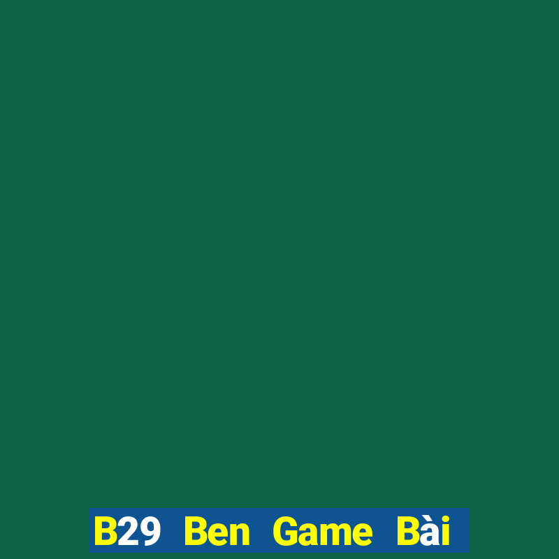 B29 Ben Game Bài 3 Cây