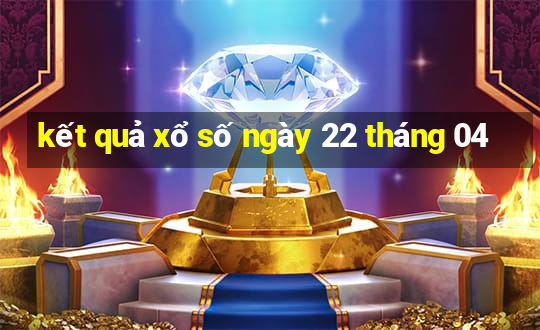 kết quả xổ số ngày 22 tháng 04