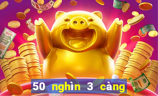 50 nghìn 3 càng được bao nhiêu tiền