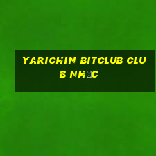 yarichin bitclub club nhạc