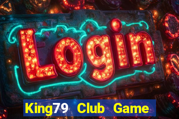 King79 Club Game Bài Đổi Thưởng Uy Tín 2024