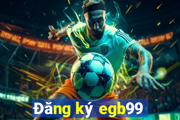 Đăng ký egb99