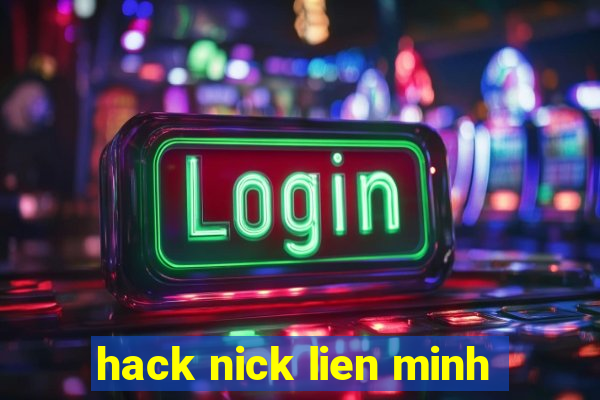 hack nick lien minh