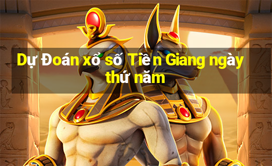 Dự Đoán xổ số Tiền Giang ngày thứ năm