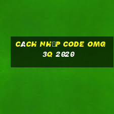 cách nhập code omg 3q 2020