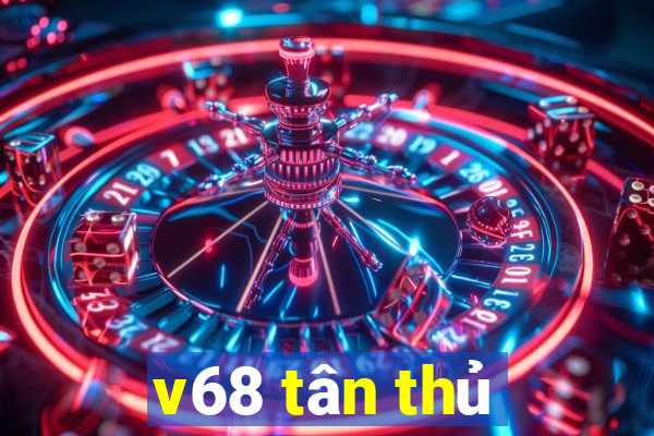 v68 tân thủ