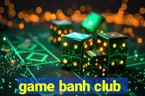 game banh club