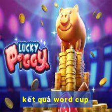 kết quả word cup