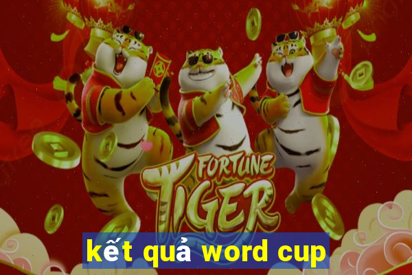 kết quả word cup