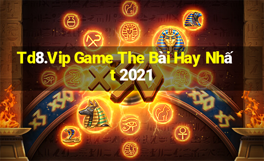 Td8.Vip Game The Bài Hay Nhất 2021