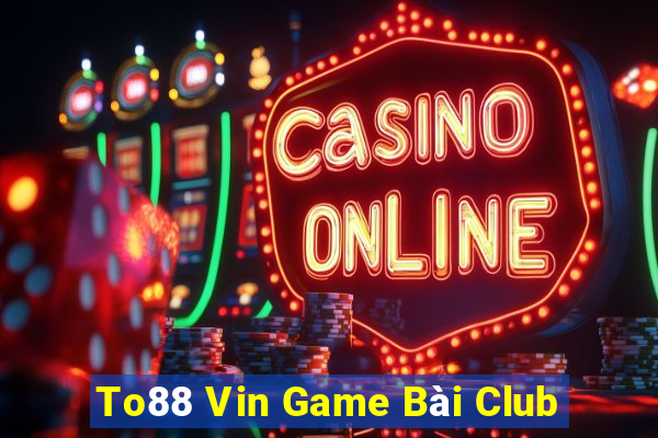 To88 Vin Game Bài Club