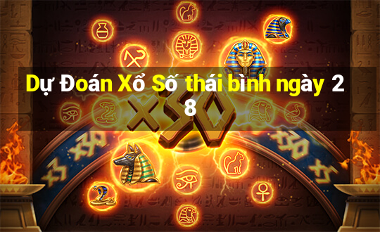 Dự Đoán Xổ Số thái bình ngày 28