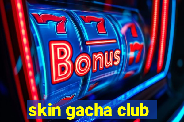 skin gacha club