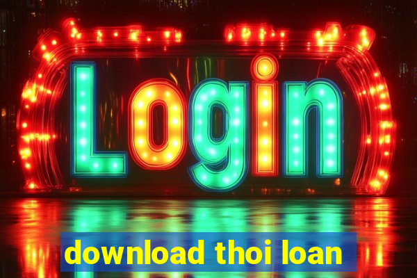 download thoi loan