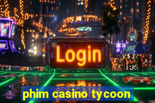 phim casino tycoon