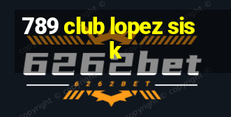 789 club lopez sisk