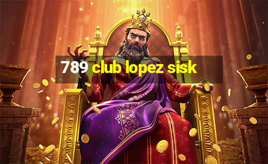 789 club lopez sisk