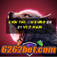 lịch thi đấu euro 2021 việt nam