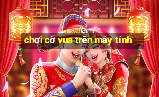 chơi cờ vua trên máy tính