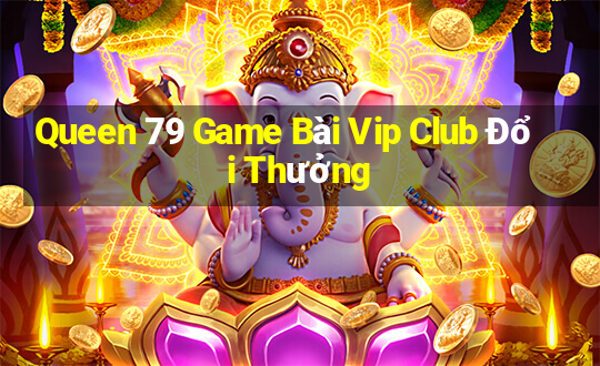 Queen 79 Game Bài Vip Club Đổi Thưởng