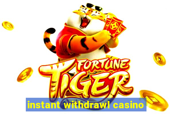 instant withdrawl casino