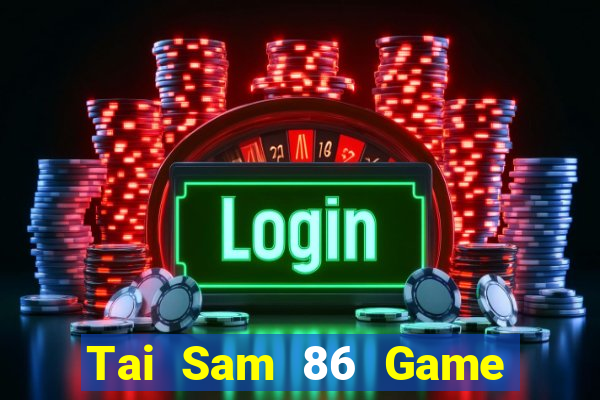 Tai Sam 86 Game Bài Chắn