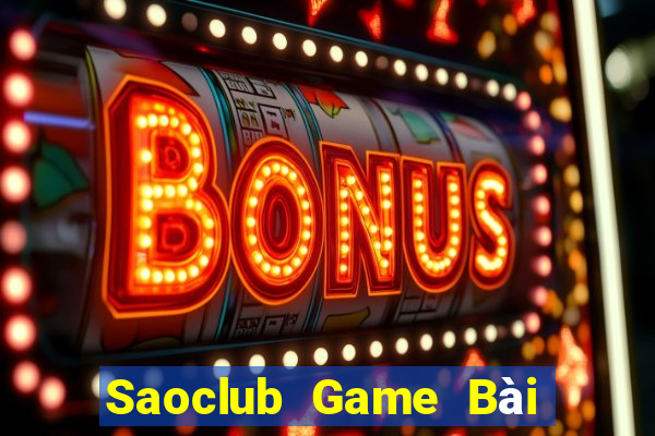 Saoclub Game Bài Nhiều Người Chơi Nhất