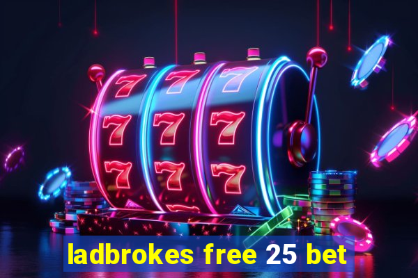 ladbrokes free 25 bet