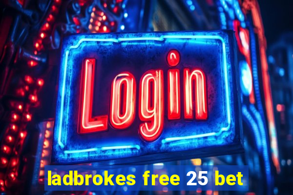 ladbrokes free 25 bet