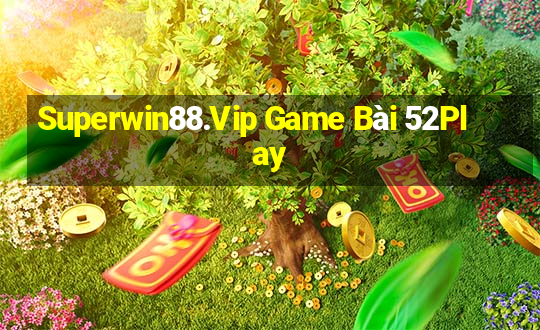 Superwin88.Vip Game Bài 52Play