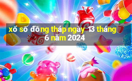 xổ số đồng tháp ngày 13 tháng 6 năm 2024