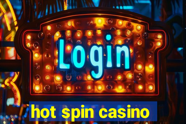 hot spin casino