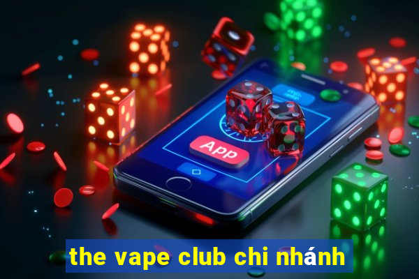 the vape club chi nhánh